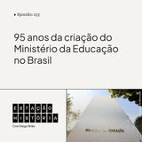 233 | Ministério da Educação do Brasil era criado há 95 anos