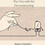 S1E1:The One With the Deconstructing