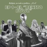 EP 1 - El "Benito Bowl"