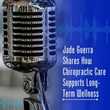 Jade Guerra Shares How Chiropractic Care Supports Long-Term Wellness