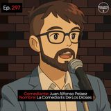 EP. 297 🎙️ Juan Alfonso Pelaez ➡︎ La Comedia Es De Los Dioses