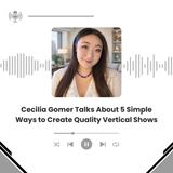 Cecilia Gomer Talks About 5 Simple Ways to Create Quality Vertical Shows