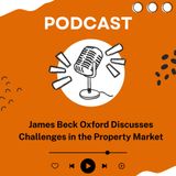 James Beck Oxford Discusses Challenges in the Property Market
