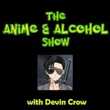 BONUS: Revisiting the Anime & Alcohol Show from April 7, 2019