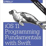 iOS 11 Programming Fundamentals with Swift: Swift, Xcode, and Cocoa Basics