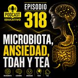 318 - Microbiota, Ansiedad, TDAH y TEA