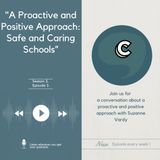 S3E03 - "A Proactive and Positive Approach: Safe and Caring Schools"