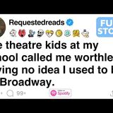 The theatre kids at school called me worthless_ not knowing I used to be on Broadway. [FULL STORY]