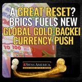 A Great Reset? BRICS Fuels New Global Gold-Backed Currency Push