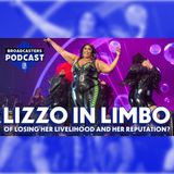Lizzo In Limbo Of Losing Her Livelihood and Her Reputation? (ep.289)
