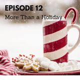 Episode 12 - More Than a Holiday