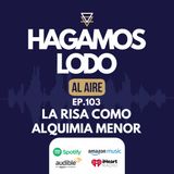 EP103- La risa como alquimia menor