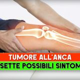 Tumore All'Anca: I Sette Possibili Sintomi!