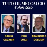 TUTTO IL MIO CALCIO E NON SOLO con PAOLO CASARIN e ADALBERTO SCEMMA (11/3/'25)