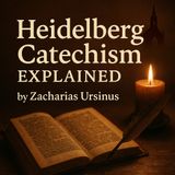 Zacharias Ursinus: Commentary on the Heidelberg Catechism | Reformed Theology Audiobook Part 3