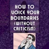 How To Voice Boundaries Without Criticism
