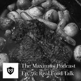 The Maximus Podcast Ep. 56 - Real Food Talk