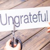 Episode 180: How to Survive Ungratefulness