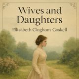 Wives and Daughters: A Timeless Story of Love, Duty, and Family - Elizabeth Cleghorn Gaskell Part 3