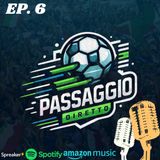 Ep. 8 Serie A, la freschezza dei nuovi e gli errori dei vecchi [PASSAGGIO DIRETTO EP.6]
