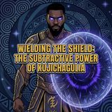 Wielding the Shield: The Subtractive Power of Kujichagulia