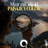 NUESTRO OXÍGENO- Mirar más allá del paisaje y del color