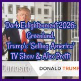 Dark Enlightenment 2026: Greenland, Trump's 'Selling America' TV Show & Alex Pretti