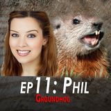 11 - Phil the Groundhog