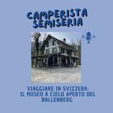 Svizzera in camper: visita il Ballenberg- Camperistasemiseria