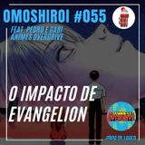 Omoshiroi #055 – O impacto de Evangelion (Feat. Pedro Lobato e Gabi Tozati - Animes Overdrive)
