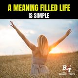 A Meaning Filled Life Is Simple - 1:29:26, 6.39 PM