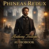 Phineas Redux by Anthony Trollope | Classic Political Drama Audiobook of Power, Scandal & Redemption Part 1