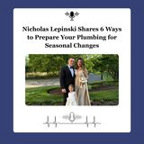 Nicholas Lepinski Shares 6 Ways to Prepare Your Plumbing for Seasonal Changes