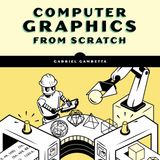 Computer Graphics from Scratch: A Programmer's Introduction to 3D Rendering