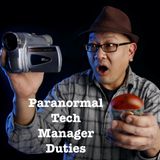 Paranormal Tech Manager Duties