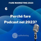Fare Marketing 2023 Puntata 6 | Perchè inserire i Podcast nel piano marketing?