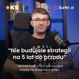 Nie budujcie strategii na 5 lat do przodu — Michał Suski o tym  jak rozwijać markę na zmiennym rynku