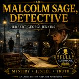 Malcolm Sage, Detective by Herbert George Jenkins | Full Audiobook 📖 Classic British Mystery & Detective Adventures