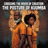 Crossing the River of Creation: The Posture of Kuumba