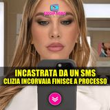 Clizia Incorvaia Finisce A Processo: Incastrata Da Un Messaggio Di Testo!