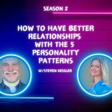 How to Have Better Relationships w/ The 5 Personality Patterns by Steven Kessler