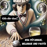 #26 Pétanque, Belgique und Pastís (feat. Louis)
