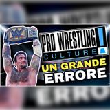 Pro Wrestling Culture #576 - CM PUNK campione è un errore