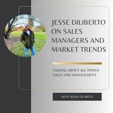 Jesse Diliberto on Sales Managers and Market Trends