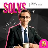 EP 507 - A Vida de Chuck