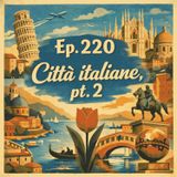 Ep. 220 - trenta città da visitare (pt 2) 🇮🇹 Luisa's Podcast