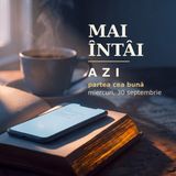 Un „mai întâi” poate ascunde o amânare | AZI · 30 septembrie