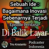 Di Balik Layar eps. 1 || Sebuah Ide Bagaimana Inovasi Sebenarnya Terjadi.
