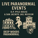 🔴 Live Paranormal Events | O.P. Pyle House & San Jacinto Jail Museum