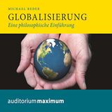 Globalisierung: Eine philosophische Einführung Hörbuch von Michael Reder